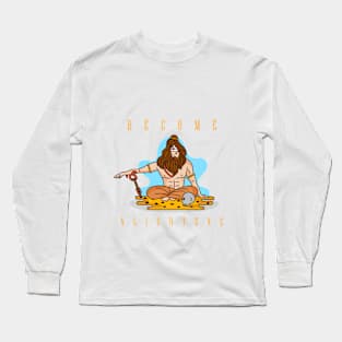 BECOME ENLIGHTENED Long Sleeve T-Shirt